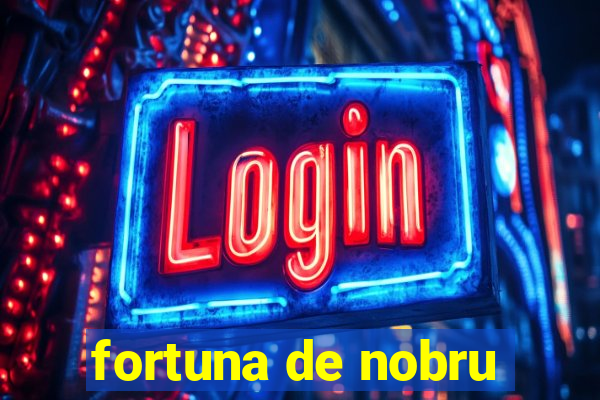 fortuna de nobru